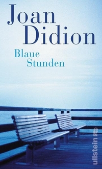 Buchcover: Joan Didion. Blaue Stunden. Ullstein Verlag, Berlin, 2012.