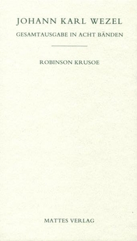 Buchcover: Johann Karl Wezel. Robinson Krusoe - Gesamtausgabe in acht Bänden. Mattes Verlag, Heidelberg, 2016.