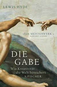 Buchcover: Lewis Hyde. Die Gabe - Wie Kreativität die Welt bereichert. S. Fischer Verlag, Frankfurt am Main, 2008.