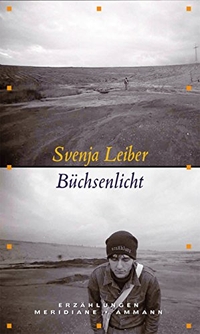 Cover: Svenja Leiber. Büchsenlicht - Erzählungen. Ammann Verlag, Zürich, 2005.