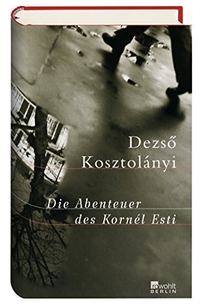 Buchcover: Dezsö Kosztolanyi. Die Abenteuer des Kornel Esti. Rowohlt Berlin Verlag, Berlin, 2006.