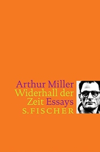 Buchcover: Arthur Miller. Widerhall der Zeit - Essays. S. Fischer Verlag, Frankfurt am Main, 2003.
