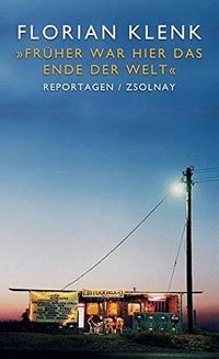 Buchcover: Florian Klenk. Früher war hier das Ende der Welt - Reportagen. Zsolnay Verlag, Wien, 2011.