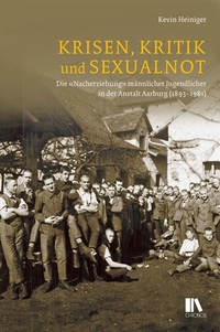 Buchcover: Kevin Heiniger. Krisen, Kritik und Sexualnot - Die "Nacherziehung" männlicher Jugendlicher in der Anstalt Aarburg (1893-1981). Chronos Verlag, Zürich, 2016.