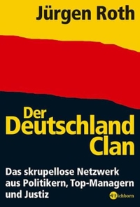 Buchcover: Jürgen Roth. Der Deutschland-Clan - Das skrupellose Netzwerk aus Politikern, Top-Managern und Justiz. Eichborn Verlag, Köln, 2006.
