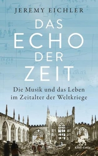Jeremy Eichler. Das Echo der Zeit - Die Musik und das Leben im Zeitalter der Weltkriege. Klett-Cotta Verlag, Stuttgart, 2024.
