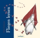 Cover: Sebastian Meschenmoser. Fliegen lernen - (Ab 4 Jahre). Esslinger Verlag, Stuttgart, 2005.