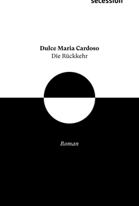 Buchcover: Dulce Maria Cardoso. Die Rückkehr - Roman. Secession Verlag für Literatur, Basel, 2021.