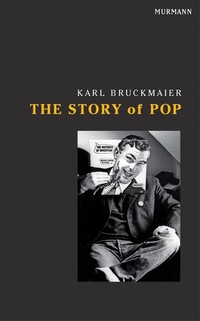Buchcover: Karl Bruckmaier. The Story of Pop. Murmann Verlag, Hamburg, 2014.