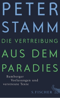 Cover: Peter Stamm. Die Vertreibung aus dem Paradies - Bamberger Vorlesungen und verstreute Texte. S. Fischer Verlag, Frankfurt am Main, 2014.
