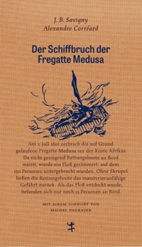 Buchcover: Alexandre Correard / J.-B. Henri Savigny. Der Schiffbruch der Fregatte Medusa - Ein dokumentarischer Roman aus dem Jahr 1818. Matthes und Seitz Berlin, Berlin, 2018.
