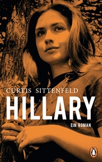 Buchcover: Elizabeth Curtis Sittenfeld. Hillary - Ein Roman. Der New-York-Times-Bestseller. Penguin Verlag, München, 2021.