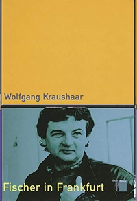 Buchcover: Wolfgang Kraushaar. Fischer in Frankfurt - Karriere eines Außenseiters. Hamburger Edition, Hamburg, 2001.