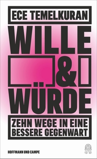Cover: Ece Temelkuran. Wille und Würde - Zehn Wege in eine bessere Gegenwart. Hoffmann und Campe Verlag, Hamburg, 2022.