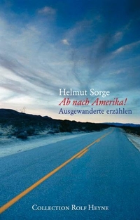 Buchcover: Helmut Sorge. Ab nach Amerika - Ausgewanderte erzählen. Rolf Heyne Collection, Hamburg, 2009.