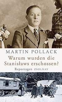 Buchcover: Martin Pollack. Warum wurden die Stanislaws erschossen? - Reportagen. Zsolnay Verlag, Wien, 2008.