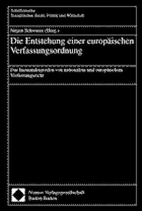 Buchcover: Jürgen Schwarze (Hg.). Die Entstehung einer europäischen Verfassungsordnung - Das Ineinandergreifen von nationalem und europäischem Verfassungsrecht. Nomos Verlag, Baden-Baden, 2000.