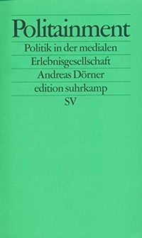 Buchcover: Andreas Dörner. Politainment - Politik in der medialen Erlebnisgesellschaft. Suhrkamp Verlag, Berlin, 2001.