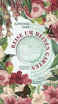 Buchcover: Jean-Baptiste Alphonse Karr. Reise um meinen Garten - Ein Roman in Briefen. Die Andere Bibliothek, Berlin, 2020.