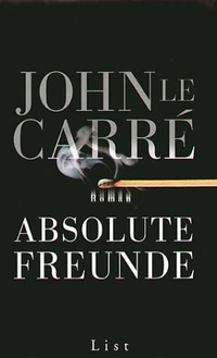 Buchcover: John Le Carre. Absolute Freunde - Roman. List Verlag, Berlin, 2004.