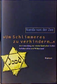 Buchcover: Nanda van der Zee. Um schlimmeres zu verhindern ... - Die Ermordung der niederländischen Juden: Kollaboration und Widerstand. Carl Hanser Verlag, München, 1999.