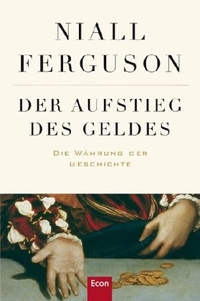 Cover: Niall Ferguson. Der Aufstieg des Geldes - Die Währung der Geschichte. Econ Verlag, Berlin, 2009.