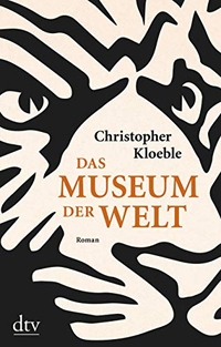 Buchcover: Christopher Kloeble. Das Museum der Welt - Roman. dtv, München, 2020.