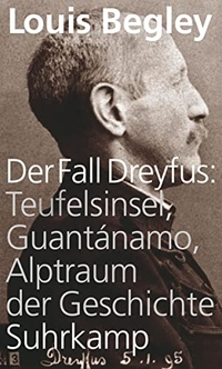 Buchcover: Louis Begley. Der Fall Dreyfus - Teufelsinsel, Guantanamo, Alptraum der Geschichte . Suhrkamp Verlag, Berlin, 2009.