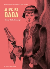 Buchcover: Fernando Gonzalez Vinas / Jose Lazaro. Alles ist Dada - Emmy Ball-Hennings. Avant Verlag, Berlin, 2020.