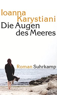 Buchcover: Ioanna Karystiani. Die Augen des Meeres - Roman. Suhrkamp Verlag, Berlin, 2009.