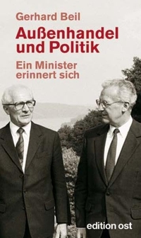 Buchcover: Gerhard Beil. Außenhandel und Politik - Ein Minister erinnert sich. Edition Ost, Berlin, 2010.