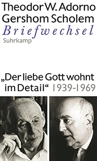 Buchcover: Theodor W. Adorno / Gershom Scholem. Theodor W. Adorno / Gershom Scholem: Briefwechsel 1939-1969 - Der liebe Gott wohnt im Detail, Briefe und Briefwechsel. Band 8. Suhrkamp Verlag, Berlin, 2015.