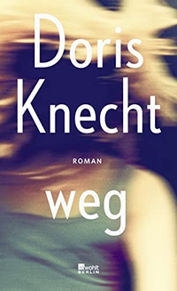 Cover: Doris Knecht. weg - Roman. Rowohlt Berlin Verlag, Berlin, 2019.