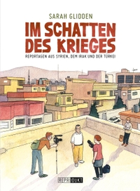 Cover: Sarah Glidden. Im Schatten des Krieges - Reportagen aus Syrien, Irak und der Türkei. Reprodukt Verlag, Berlin, 2016.