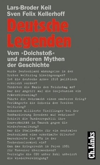 Buchcover: Lars-Broder Keil / Sven Felix Kellerhoff. Deutsche Legenden - Vom 'Dolchstoß' und anderen Mythen der Geschichte. Ch. Links Verlag, Berlin, 2002.