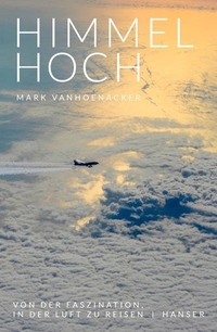 Buchcover: Mark Vanhoenacker. Himmelhoch - Von der Faszination, in der Luft zu reisen. Carl Hanser Verlag, München, 2016.