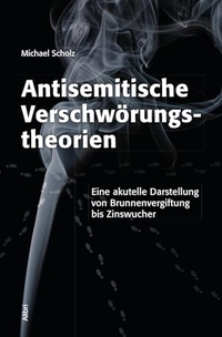 Michael Scholz. Antisemitische Verschwörungstheorien - Eine akutelle Darstellung von Brunnenvergiftung bis Zinswucher. Alibri Verlag, Aschaffenburg, 2024.