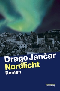 Buchcover: Drago Jancar. Nordlicht - Roman. Folio Verlag, Wien - Bozen, 2011.