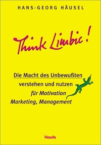 Buchcover: Hans-Georg Häusel. Think Limbic! - Die Macht des Unbewussten nutzen für Motivation, Marketing, Management. Haufe Verlag, Planegg, 2000.