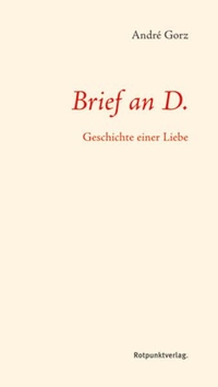 Buchcover: Andre Gorz. Brief an D. - Geschichte einer Liebe. Rotpunktverlag, Zürich, 2007.
