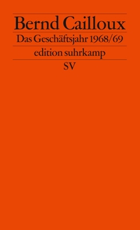 Buchcover: Bernd Cailloux. Das Geschäftsjahr 1968/69 - Roman. Suhrkamp Verlag, Berlin, 2005.