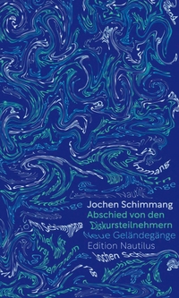 Buchcover: Jochen Schimmang. Abschied von den Diskursteilnehmern - Neue Geländegänge. Edition Nautilus, Hamburg, 2024.