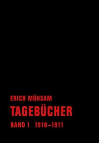 Buchcover: Erich Mühsam. Erich Mühsam: Tagebücher, Band 1. 1910-1911. Verbrecher Verlag, Berlin, 2011.