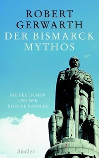 Buchcover: Robert Gerwarth. Der Bismarck-Mythos - Die Deutschen und der Eiserne Kanzler. Diss.. Siedler Verlag, München, 2007.