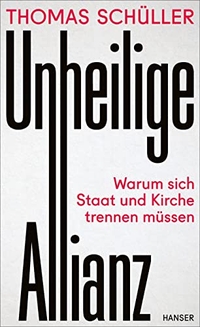 Buchcover: Thomas Schüller. Unheilige Allianz - Warum sich Staat und Kirche trennen müssen. Carl Hanser Verlag, München, 2023.