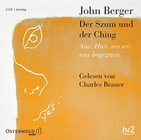 Buchcover: John Berger. Hier, wo wir uns begegnen - Der Szum und der Ching. 2 CDs. Osterwoldaudio, Hamburg, 2010.