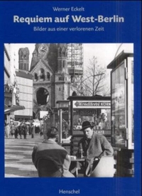 Werner Eckelt. Requiem auf West-Berlin - Bilder aus einer vergangenen Zeit. Henschel Verlag, Leipzig, 2000.
