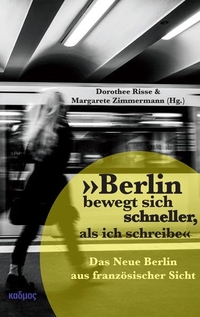 Cover: "Berlin bewegt sich schneller, als ich schreibe"