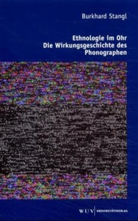 Cover: Burkhard Stangl. Ethnologie im Ohr - Die Wirkungsgeschichte des Phonographen. WUV Universitätsverlag, Wien, 2000.