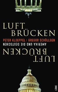Buchcover: Peter Kloeppel / Gregor Schöllgen. Luft-Brücken - Amerika und die Deutschen. Das Buch zur Fernseh-Dokumentation Amerika! bei RTL.. Lübbe Verlagsgruppe, Köln, 2004.